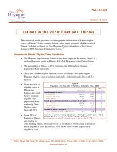 Fact Sheet  October 15, 2010 Latinos in the 2010 Elections: Illinois This statistical profile provides key demographic information of Latino eligible