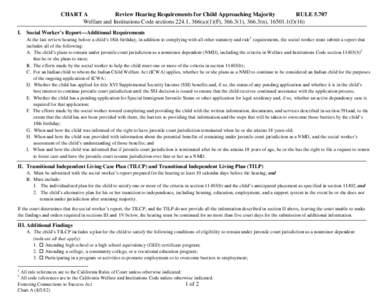 CHART A Review Hearing Requirements for Child Approaching Majority RULE[removed]Welfare and Institutions Code sections 224.1, 366(a)(1)(F), [removed]), 366.3(n), [removed]f)(16) I. Social Worker’s Report—Additional Requir