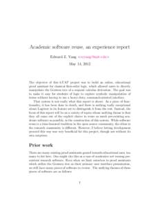 Academic software reuse, an experience report Edward Z. Yang <ezyang@mit.edu> May 14, 2012 The objective of this 6.UAP project was to build an online, educational proof assistant for classical first-order logic, which al