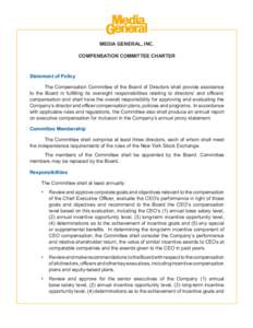 MEDIA GENERAL, INC. COMPENSATION COMMITTEE CHARTER Statement of Policy 	 The Compensation Committee of the Board of Directors shall provide assistance to the Board in fulfilling its oversight responsibilities relating to