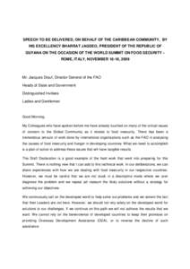 SPEECH TO BE DELIVERED, ON BEHALF OF THE CARIBBEAN COMMUNITY, BY HIS EXCELLENCY BHARRAT JAGDEO, PRESIDENT OF THE REPUBLIC OF GUYANA ON THE OCCASION OF THE WORLD SUMMIT ON FOOD SECURITY – ROME, ITALY, NOVEMBER 16-18, 20