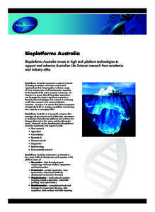 www.bioplatforms.com  Bioplatforms Australia Bioplatforms Australia invests in high tech platform technologies to support and advance Australian Life Science research from academia and industry alike.