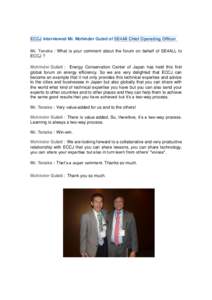 ECCJ interviewed Mr. Mohinder Gulati of SE4All Chief Operating Officer Mr. Tanaka：What is your comment about the forum on behalf of SE4ALL to ECCJ ? Mohinder Gulati： Energy Conservation Center of Japan has held this 