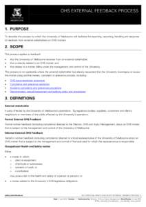 OHS EXTERNAL FEEDBACK PROCESS  1. PURPOSE To describe the process by which the University of Melbourne will facilitate the reporting, recording, handling and response to feedback from external stakeholders on OHS matters