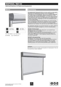 Ventosol VS5100 Senkrechtmarkise mit Reissverschlusstechnik VS5100 Beschreibung Stranggepresstes Kastenprofilmm hoch und 99 mm breit, leicht