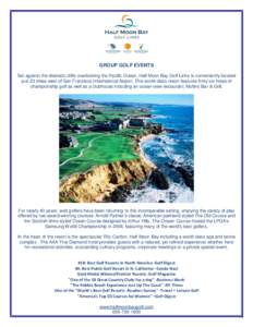 GROUP GOLF EVENTS Set against the dramatic cliffs overlooking the Pacific Ocean, Half Moon Bay Golf Links is conveniently located just 23 miles west of San Francisco International Airport. This world-class resort feature