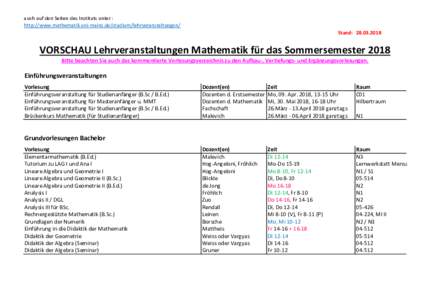 auch auf den Seiten des Instituts unter : http://www.mathematik.uni-mainz.de/studium/lehrveranstaltungen/ Stand: VORSCHAU Lehrveranstaltungen Mathematik für das Sommersemester 2018 Bitte beachten Sie auch das