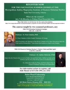 REGISTER NOW FOR TWO FASCINATING SUMMER COURSES AT THE Metropolitan Andrey Sheptytsky Institute of Eastern Christian Studies Saint Paul University, Ottawa When are the courses?