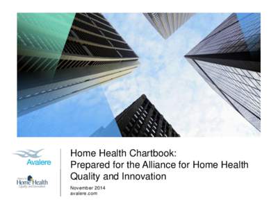 Home Health Chartbook: Prepared for the Alliance for Home Health Quality and Innovation November 2014 avalere.com