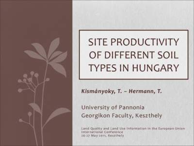 SITE PRODUCTIVITY OF DIFFERENT SOIL TYPES IN HUNGARY Kismányoky, T. – Hermann, T. University of Pannonia Georgikon Faculty, Keszthely