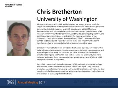Institutional Trustee Nominee Chris Bretherton University of Washington My long relationship with UCAR and NCAR gives me an appreciation for all the