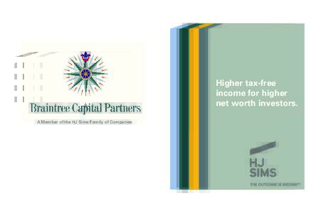 Higher tax-free income for higher net worth investors. A Member of the HJ Sims Family of Companies  At Braintree Capital,
