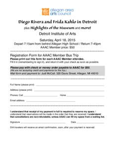 Diego Rivera and Frida Kahlo in Detroit plus Highlights of the Museum and more! Detroit Institute of Arts Saturday, April 18, 2015 Depart 7:15am from behind Allegan High School / Return 7:45pm