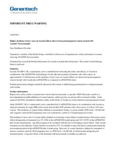 IMPORTANT DRUG WARNING[removed]Higher incidence of new cases of ovarian failure observed in premenopausal women treated with Avastin® (bevacizumab) Dear Healthcare Provider: