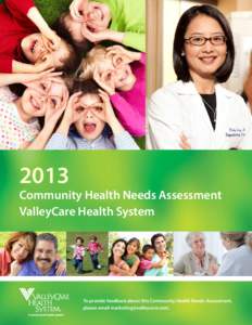 2013  Community Health Needs Assessment ValleyCare Health System  To provide feedback about this Community Health Needs Assessment,