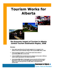 Tourism Works for Alberta The Economic Impact of Tourism in Alberta Central Tourism Destination Region, 2008 Overview: