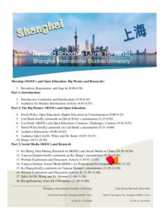 Revised Schedule (June 16, 2015) Shanghai International Studies University Morning (MOOCs and Open Education: Big Picture and Research): 1. Reception, Registration, and Sign In (8:00-8:30) Part 1: Introductions