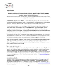NEWS RELEASE Intuitive Technology Group Partners with Enterprise Mobile to Offer Complete Mobility Managed Services Portfolio to Customers Premier Symantec partner Intuitive Technology Group selects Enterprise Mobile bas