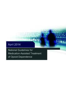April 2014 National Guidelines for Medication-Assisted Treatment of Opioid Dependence  National Guidelines for