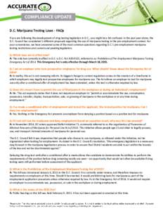 D.C. Marijuana Testing Laws - FAQs If you are following the development of drug testing legislation in D.C., you might be a bit confused. In the past year alone, the D.C. Council has considered 5 different proposals rega