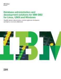 IBM Software Brochure Database administration and development solutions for IBM DB2 for Linux, UNIX and Windows