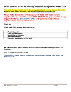 Please print and fill out the following paperwork to register for an FSC Class. This registration paperwork is NOT for Smart Steps (Step Family Blending Classes). To register for Smart Steps, please email Paul Ricks at p