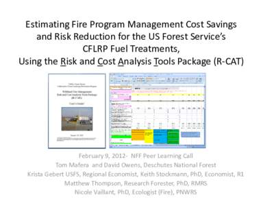 Estimating Fire Program Management Cost Savings and Risk Reduction for the US Forest Service’s CFLRP Fuel Treatments, Using the Risk and Cost Analysis Tools Package (R-CAT)  February 9, 2012- NFF Peer Learning Call