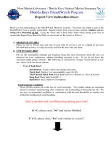 Mote Marine Laboratory / Florida Keys National Marine Sanctuary  Florida Keys BleachWatch Program Report Form Instruction Sheet  Thank you for participating in the BleachWatch Observer program. Your time and effort as pa