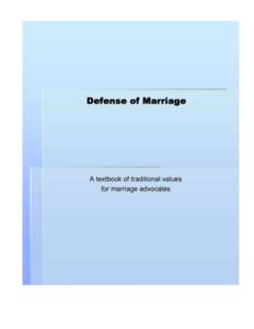 Defense of Marriage A textbook of traditional values for marriage advocates Originally published on the internet as an essay documenting the destruction of traditional marriage from historical, Biblical and legal perspe