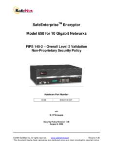 SafeEnterpriseTM Encryptor Model 650 for 10 Gigabit Networks FIPS 140-2 – Overall Level 2 Validation Non-Proprietary Security Policy