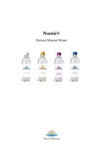 Nornir® Natural Mineral Water Description of the Concept Nornir® is produced as natural mineral water, carbonated natural mineral water, carbonated natural mineral water with natural lemon flavour and carbonated natur