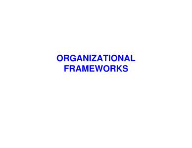 ORGANIZATIONAL FRAMEWORKS