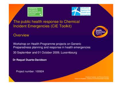 The public health response to Chemical Incident Emergencies (CIE Toolkit) Overview Workshop on Health Programme projects on Generic Preparedness planning and response in health emergencies 30 September and 01 October 200