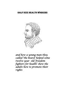 HALF SIZE HEALTH WORKERS  and how a young man they called ‘the beard’ helped some twelve year old ‘freedom fighters for health’ show the