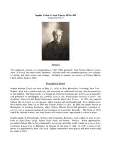 Sophia Webster Lloyd Papers, [removed]Collection No. 8 Abstract The collection consists of correspondence, [removed], primarily from Nelson Marvin Lloyd, John Uri Lloyd, and other family members. Includes drafts and com