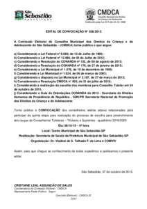 Instituído pela Lei 874 deEDITAL DE CONVOCAÇÃO N° A Comissão Eleitoral do Conselho Municipal dos Direitos da Criança e do Adolescente de São Sebastião – (CMDCA) torna público o que segue: