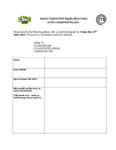 Junior MasterChef Application Form to be completed by you: Please send to the following address with a recent photograph by Friday the 15th