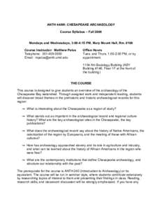 ANTH 448W: CHESAPEAKE ARCHAEOLOGY Course Syllabus – Fall 2008 Mondays and Wednesdays, 3:00-4:15 PM, Mary Mount Hall, Rm[removed]Course Instructor: Matthew Palus Telephone: [removed]Email: [removed]