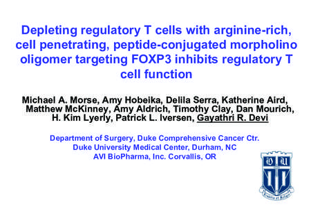 Depleting regulatory T cells with arginine-rich, cell penetrating, peptide-conjugated morpholino oligomer targeting FOXP3 inhibits regulatory T cell function Michael A. Morse, Amy Hobeika, Delila Serra, Katherine Aird, M