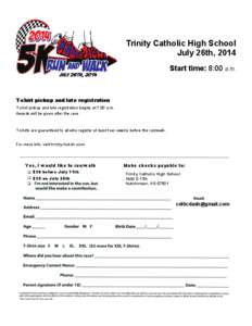 Trinity Catholic High School July 26th, 2014 Start time: 8:00 a.m. T-shirt pickup and late registration T-shirt pickup and late registration begins at 7:00 a.m.