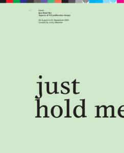 01  Cover Just Hold Me: Aspects of NZ publication design. 26. August to 23. September 2006