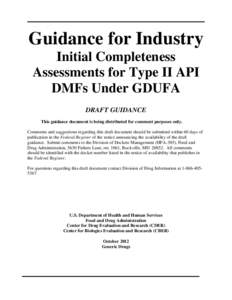 Guidance for Industry Initial Completeness Assessments for Type II API DMFs Under GDUFA DRAFT GUIDANCE This guidance document is being distributed for comment purposes only.