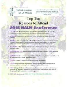 Top Ten Reasons to Attend 2015 NALM Conference 1. CELEBRATE: the 10th anniversary of Co-Workers in the Vineyard of the Lord, the foundational resource for guiding the development of lay ecclesial ministry. 2. BE HEARD: t