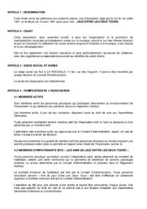 ARTICLE 1 : DENOMINATION Il est fondé, entre les adhérents aux présents statuts, une Association régie par la Loi du 1er juillet 1901, et le décret du 16 août 1901 ayant pour titre : JAZZ ENTRE LES DEUX TOURS. ARTI