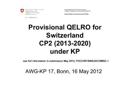 Federal Department of the Environment, Transport, Energy and Communications DETEC Federal Office for the Environment FOEN Provisional QELRO for Switzerland