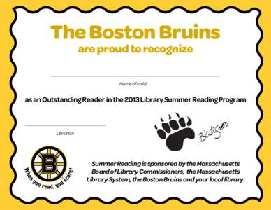 The Boston Bruins are proud to recognize Name of child as an Outstanding Reader in the 2013 Library Summer Reading Program