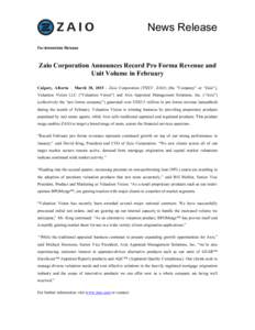 News Release For Immediate Release Zaio Corporation Announces Record Pro Forma Revenue and Unit Volume in February Calgary, Alberta – March 30, Zaio Corporation (TSXV: ZAO) (the 
