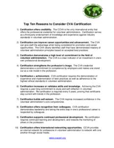 Top Ten Reasons to Consider CVA Certification 1) Certification offers credibility. The CCVA is the only international entity that offers the professional credential for volunteer administrators. Certification serves as a