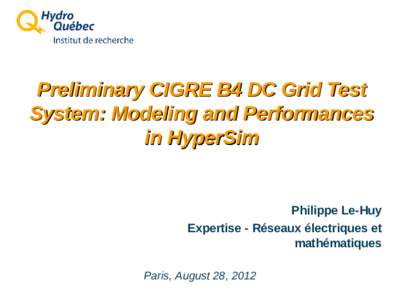 Preliminary CIGRE B4 DC Grid Test System: Modeling and Performances in HyperSim Philippe Le-Huy Expertise - Réseaux électriques et