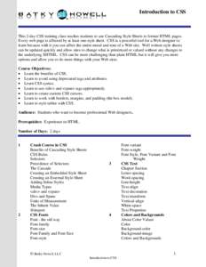 Introduction to CSS  This 2-day CSS training class teaches students to use Cascading Style Sheets to format HTML pages. Every web page is affected by at least one style sheet. CSS is a powerful tool for a Web designer to